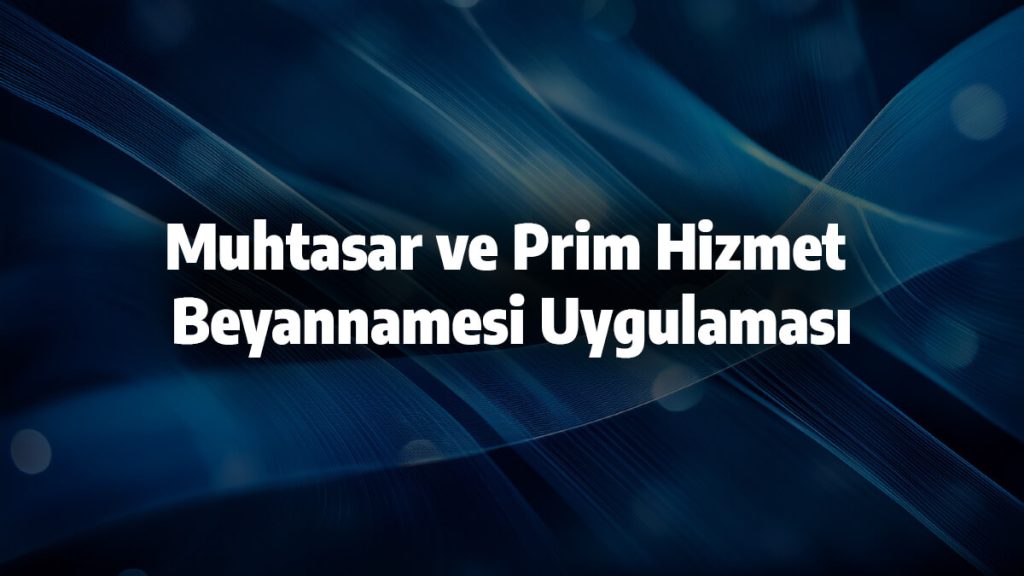 Muhtasar ve Prim Hizmet Beyannamesi Uygulaması