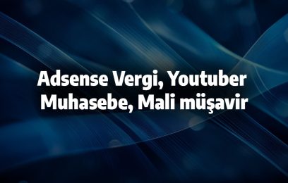 Adsense Vergi, Youtuber muhasebe, Mali müşavir