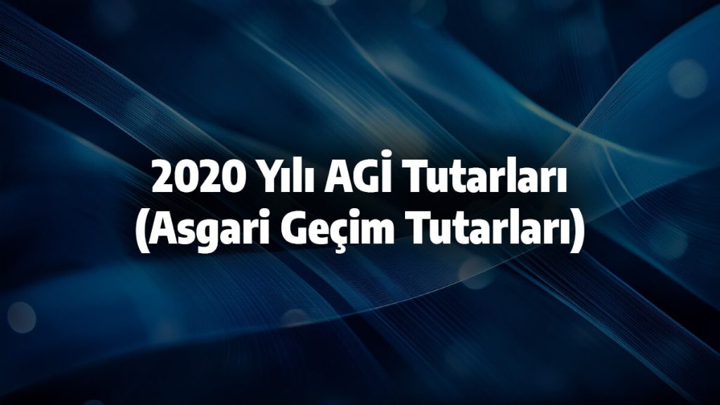 2020 Yılı AGİ Tutarları – Asgari Geçim Tutarları