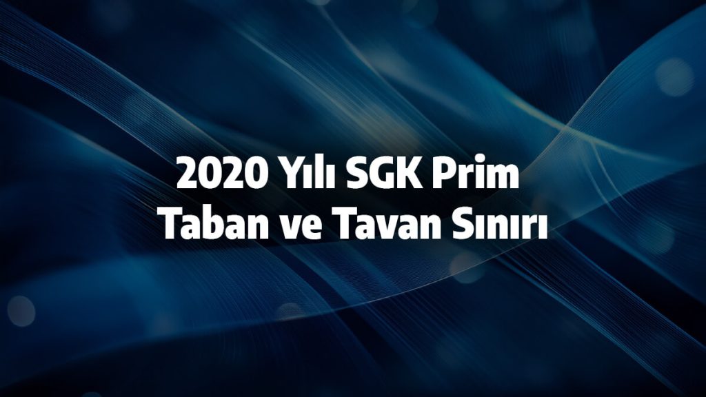 2020 Yılı SGK Prim Taban ve Tavan Sınırı
