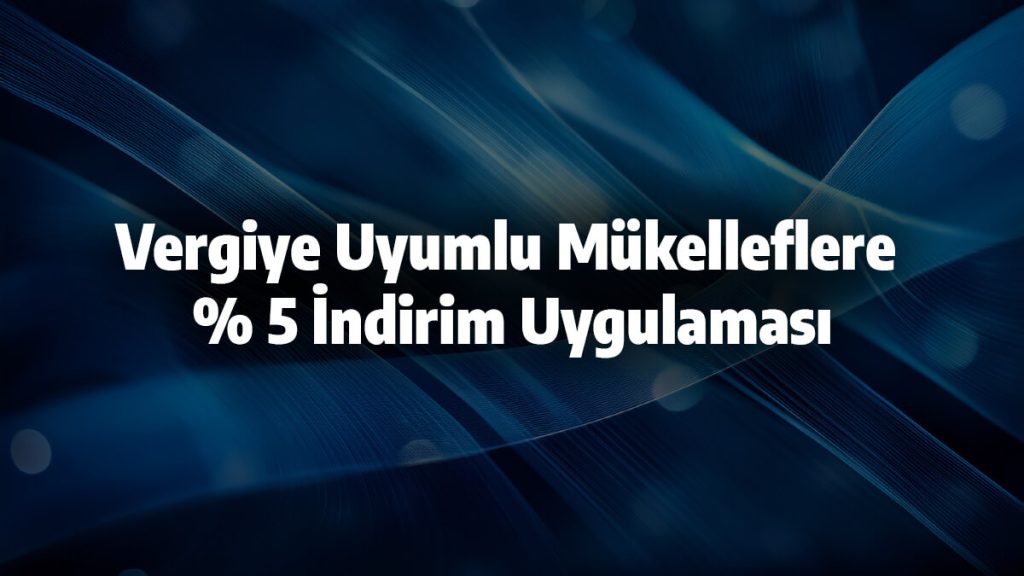 Vergiye Uyumlu Mükelleflere % 5 İndirim Uygulaması