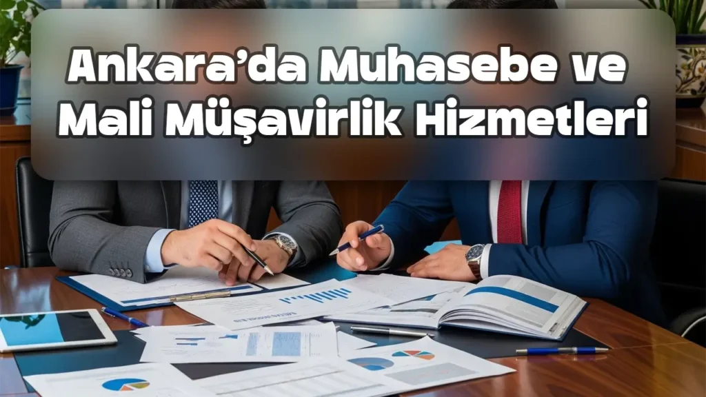 Ankara’da Muhasebe ve Mali Müşavirlik Hizmetleri